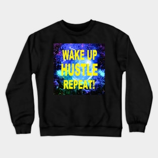 WAKE UP HUSTLE REPEAT Crewneck Sweatshirt